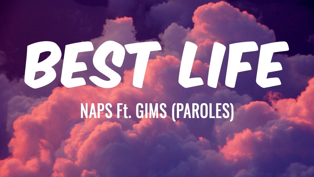 BEST LIFE - NAPS Ft  GIMS (PAROLES)