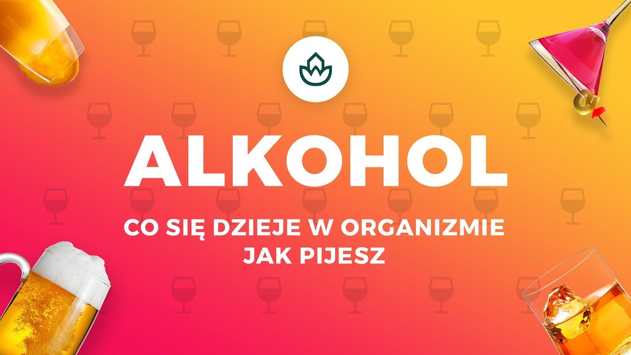 ALKOHOL - CO SIĘ DZIEJE W ORGANIZMIE JAK PIJESZ