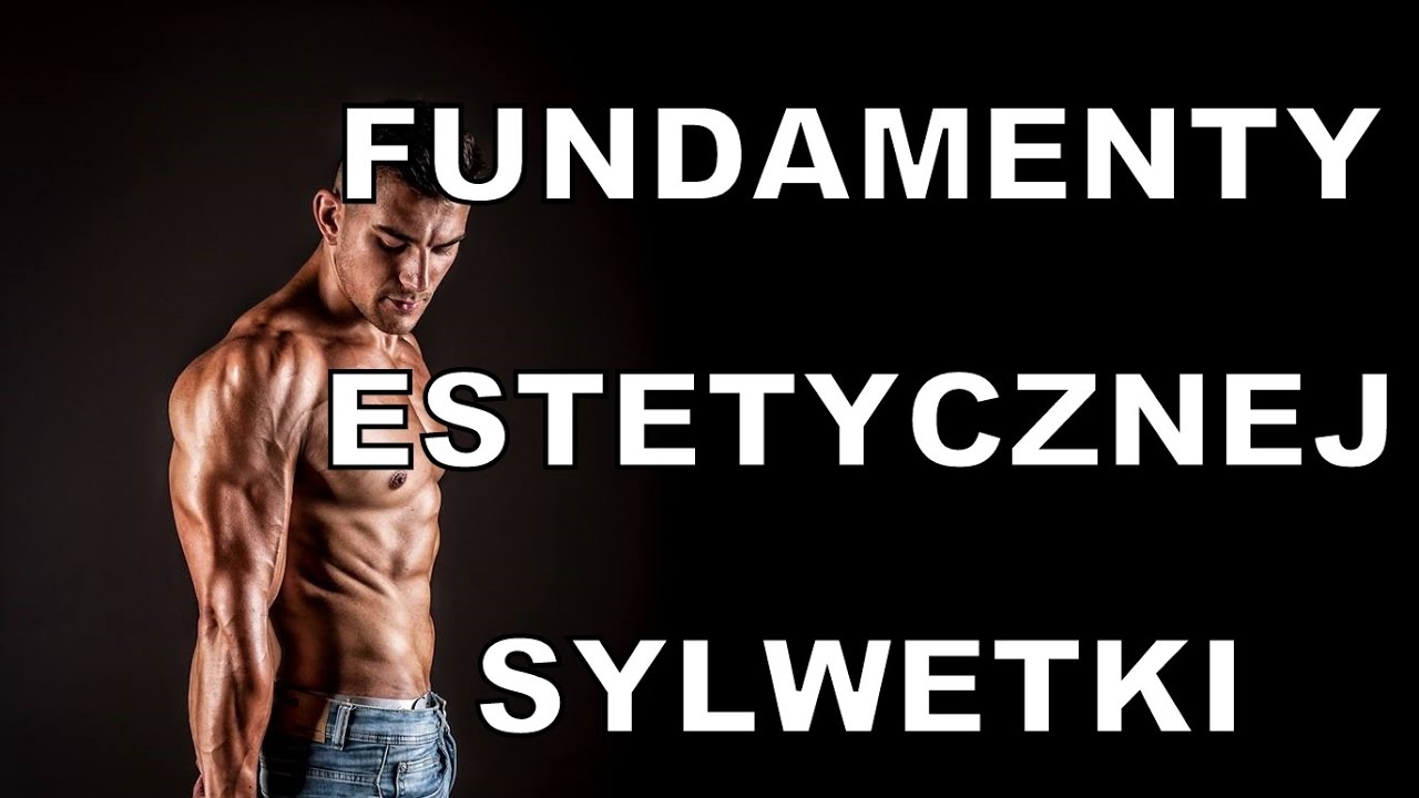 FUNDAMENTY BUDOWANIA ESTETYCZNEJ SYLWETKI