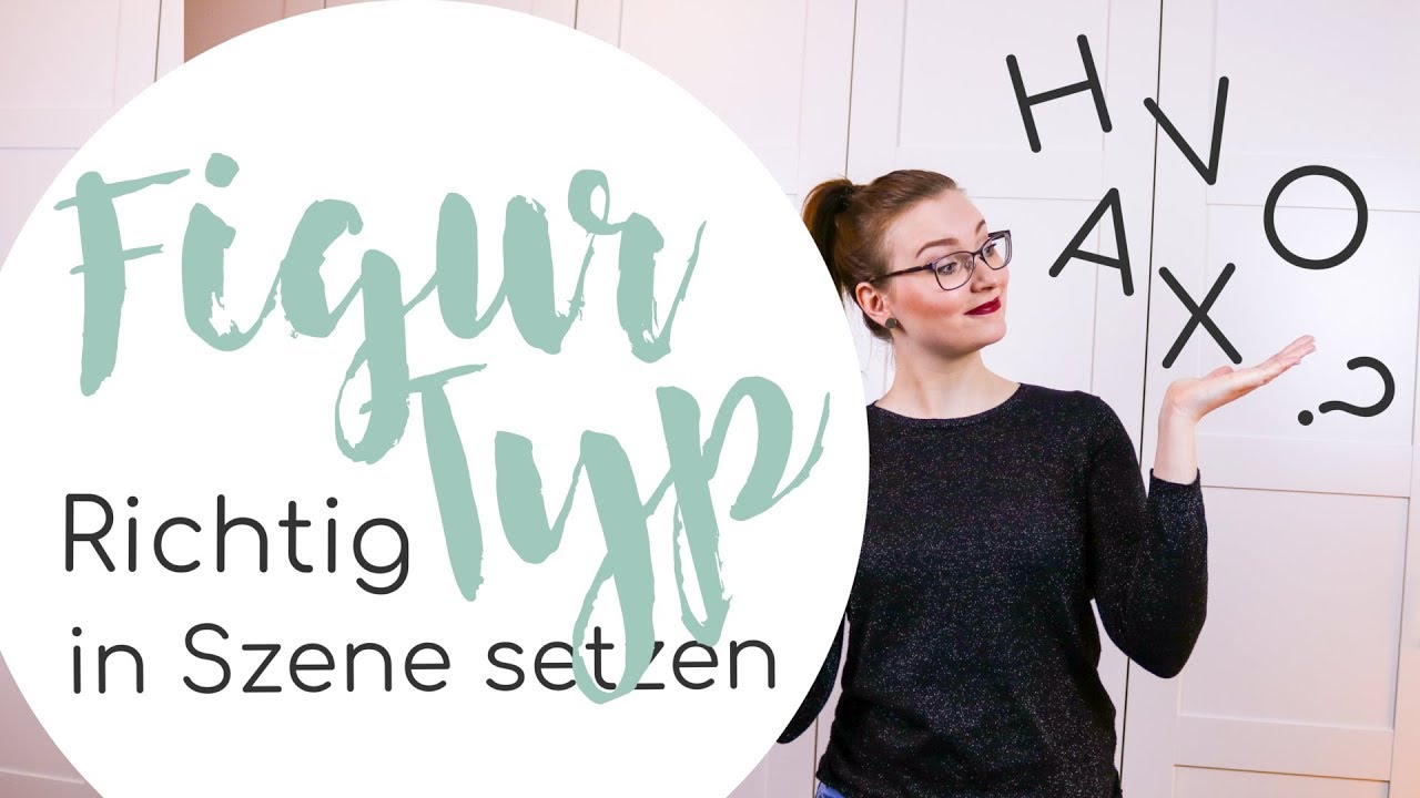 FIGURTYP in Szene setzen & kaschieren für H,X,O,A und V-Typen | FASHION TIPPS