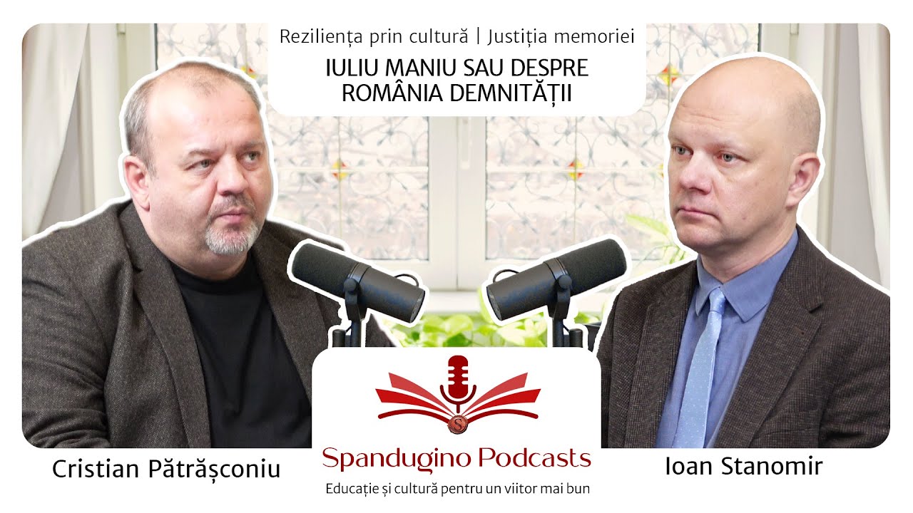 Reziliența prin cultură. Justiția Memoriei. Ioan Stanomir. Iuliu Maniu sau despre România demnității