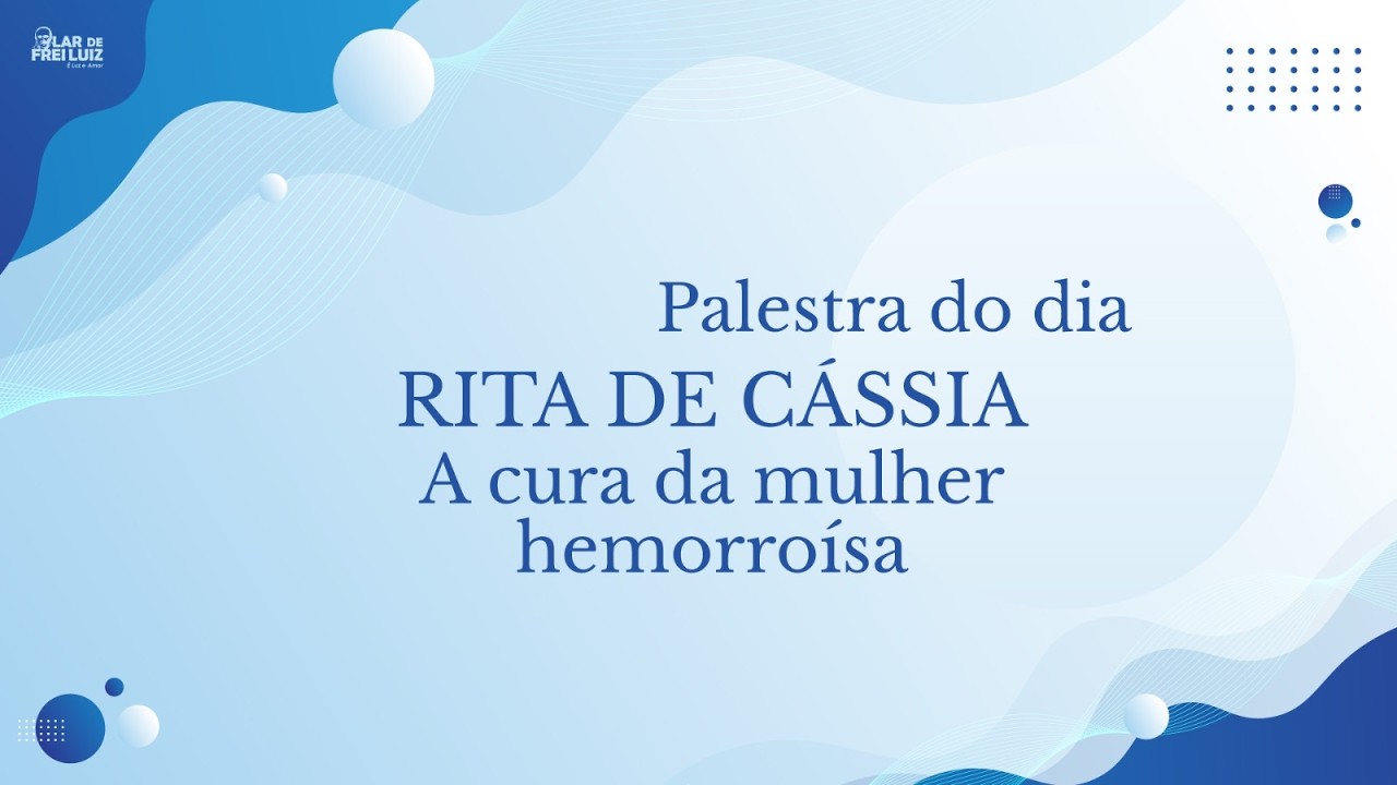 Palestra Rita de Cássia Tema: A Cura da Mulher Hemorroísa