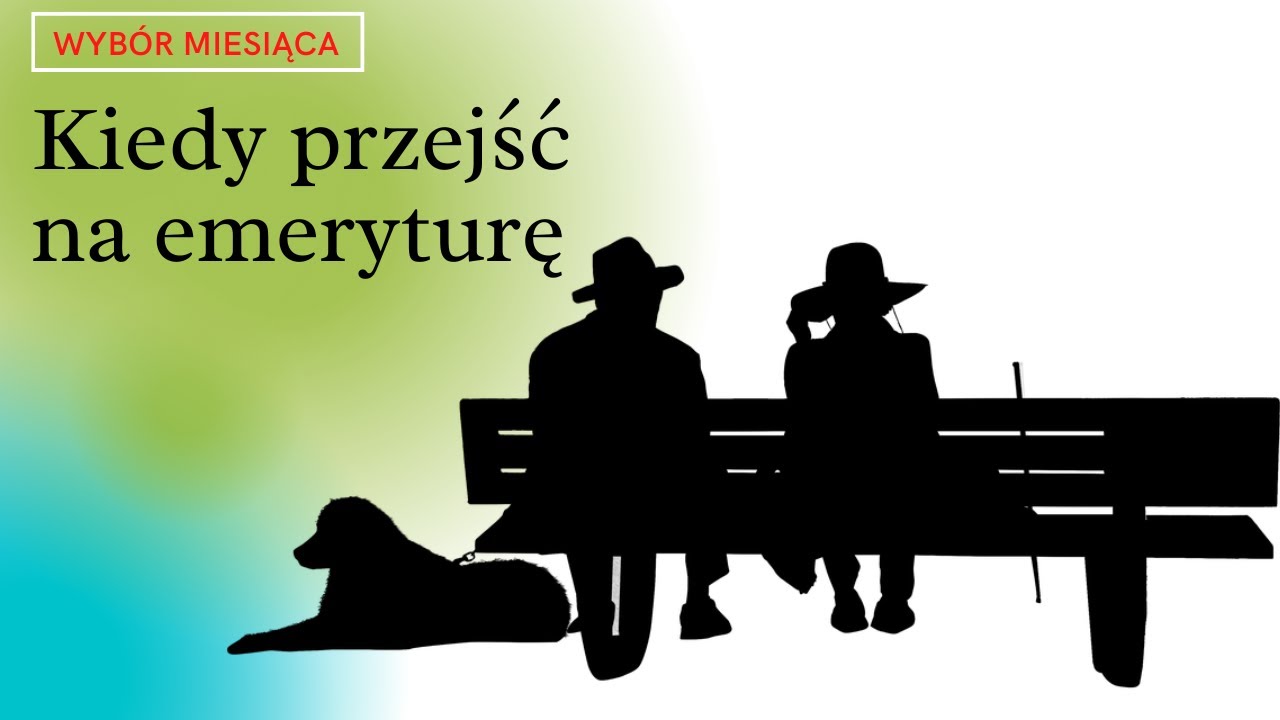 Kiedy przechodzić na emeryturę? Wyb&oacute;r miesiąca