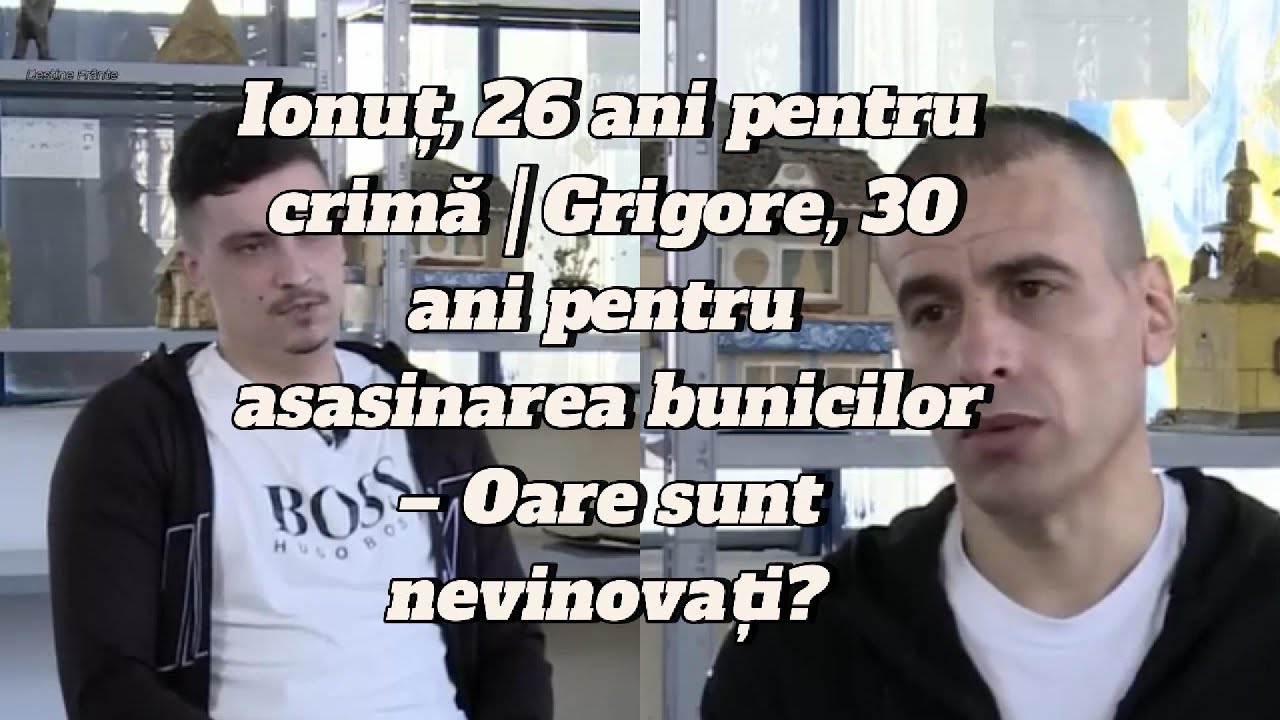 Ionuț, 26 ani pentru crimă | Grigore, 30 ani pentru asasinarea bunicilor &ndash; Oare sunt nevinovați?