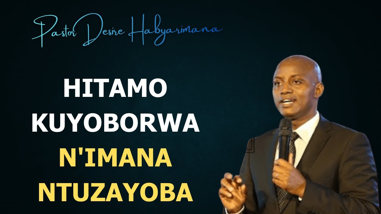 "HITAMO KUYOBORWA N'IMANA NTUZAYOBA"  ***  PASTOR DESIRE HABYARIMANA