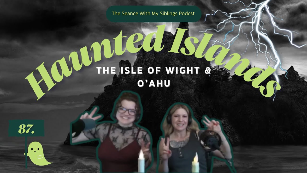 87. Haunted Islands: The Isle of Wight & O'ahu Mysteries