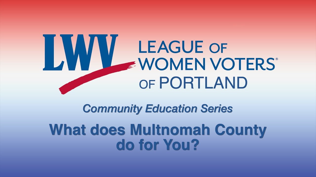 LWVPDX Community Education Panel   What does Multnomah County do for You?