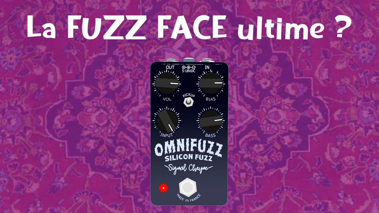 La Fuzz Face silicium pimpée à l'extrême - Signal Cheyne Omnifuzz