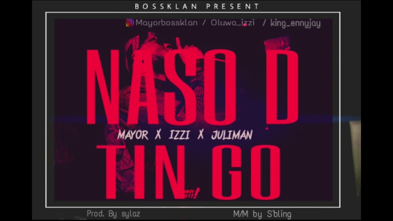 Mayor- Naso D Tin Go ft Izzi Juliman