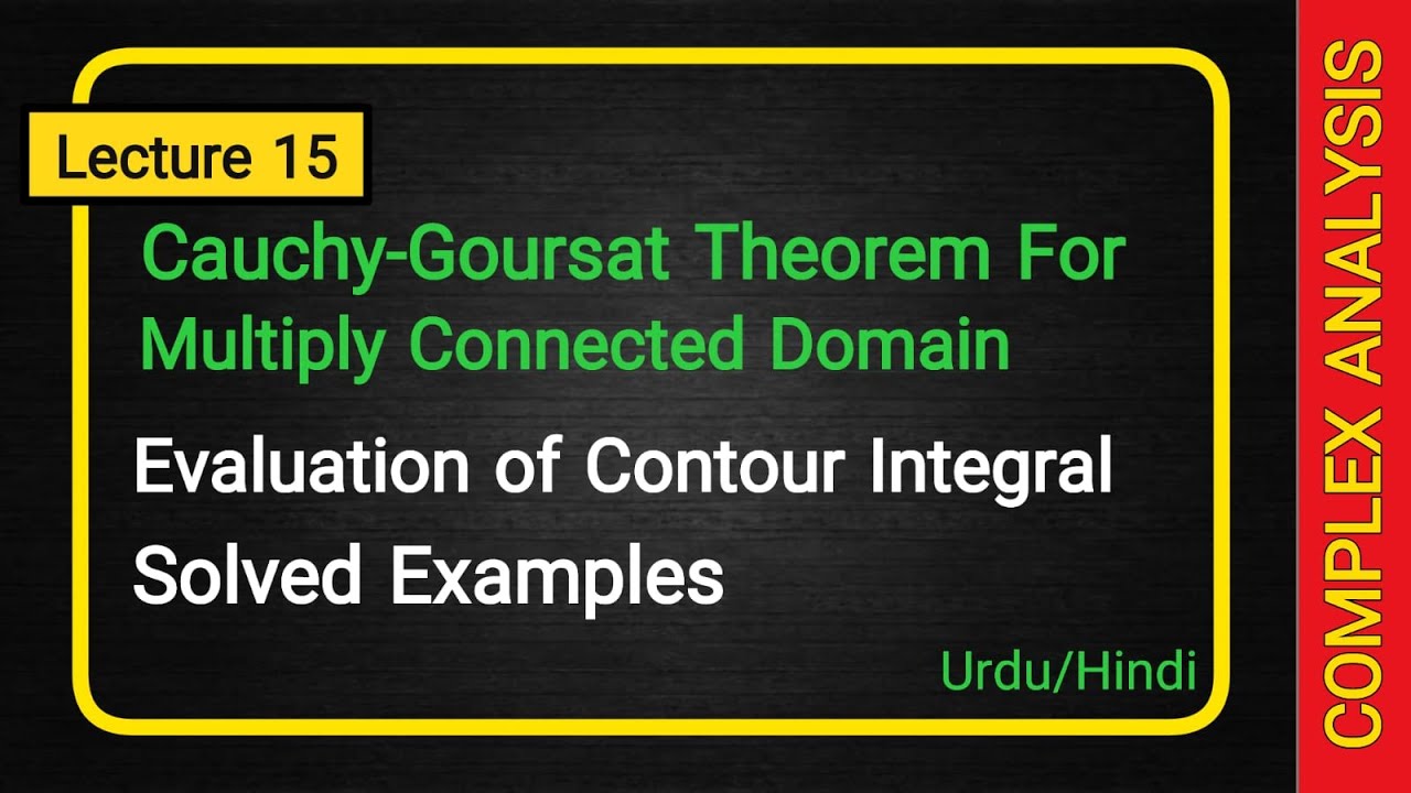 Complex Analysis | Lecture 15 | Cauchy-Goursat theorem for multiply connected domain | Examples