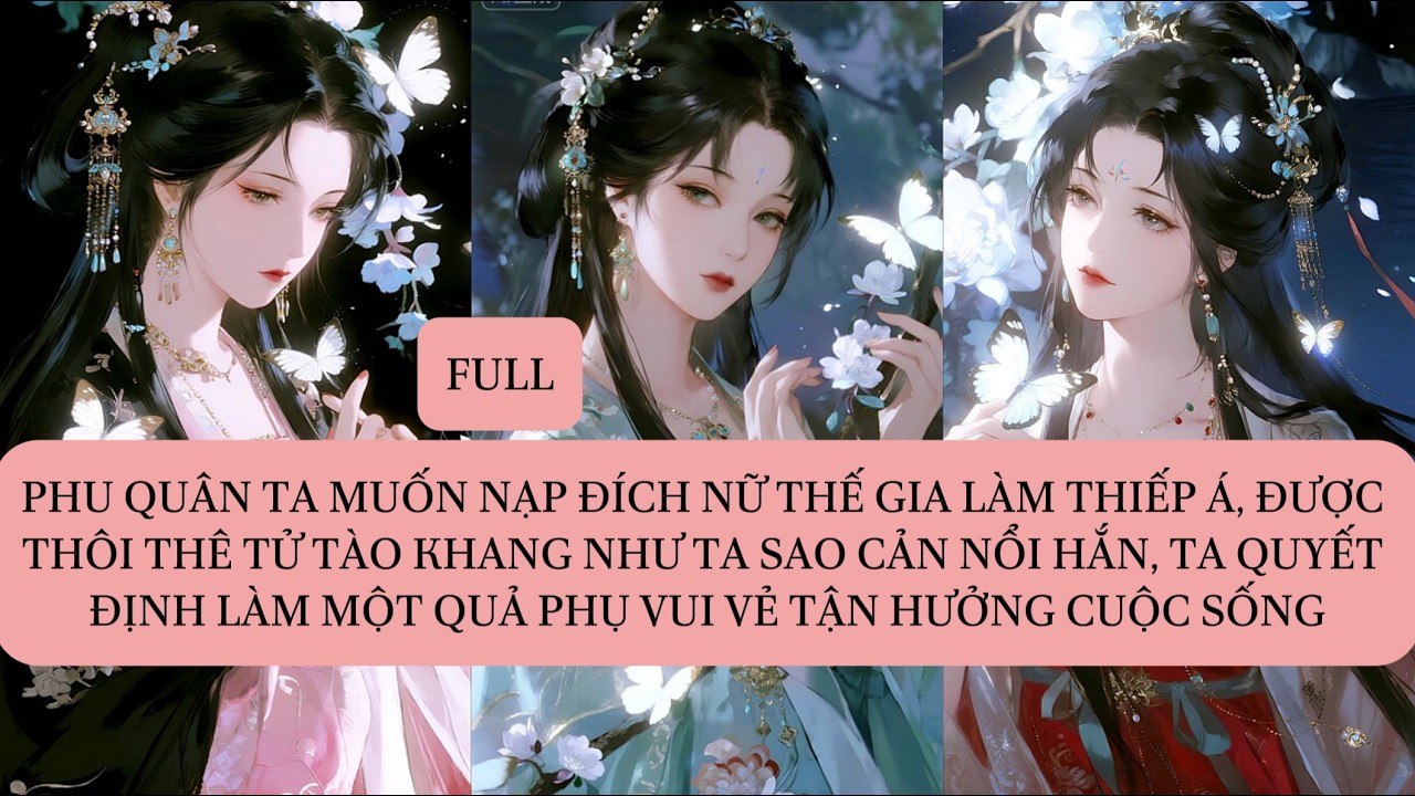 PHU QUÂN TA MUỐN NẠP ĐÍCH NỮ THẾ GIA LÀM THIẾP Á, ĐƯỢC THÔI THÊ TỬ TÀO KHANG NHƯ TA SAO CẢN NỔI...