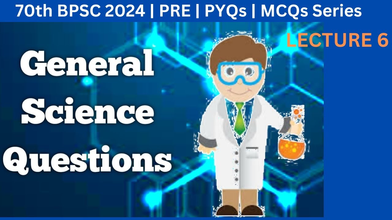 70th BPSC 2024 | General Science  | PYQs | Lecture 6