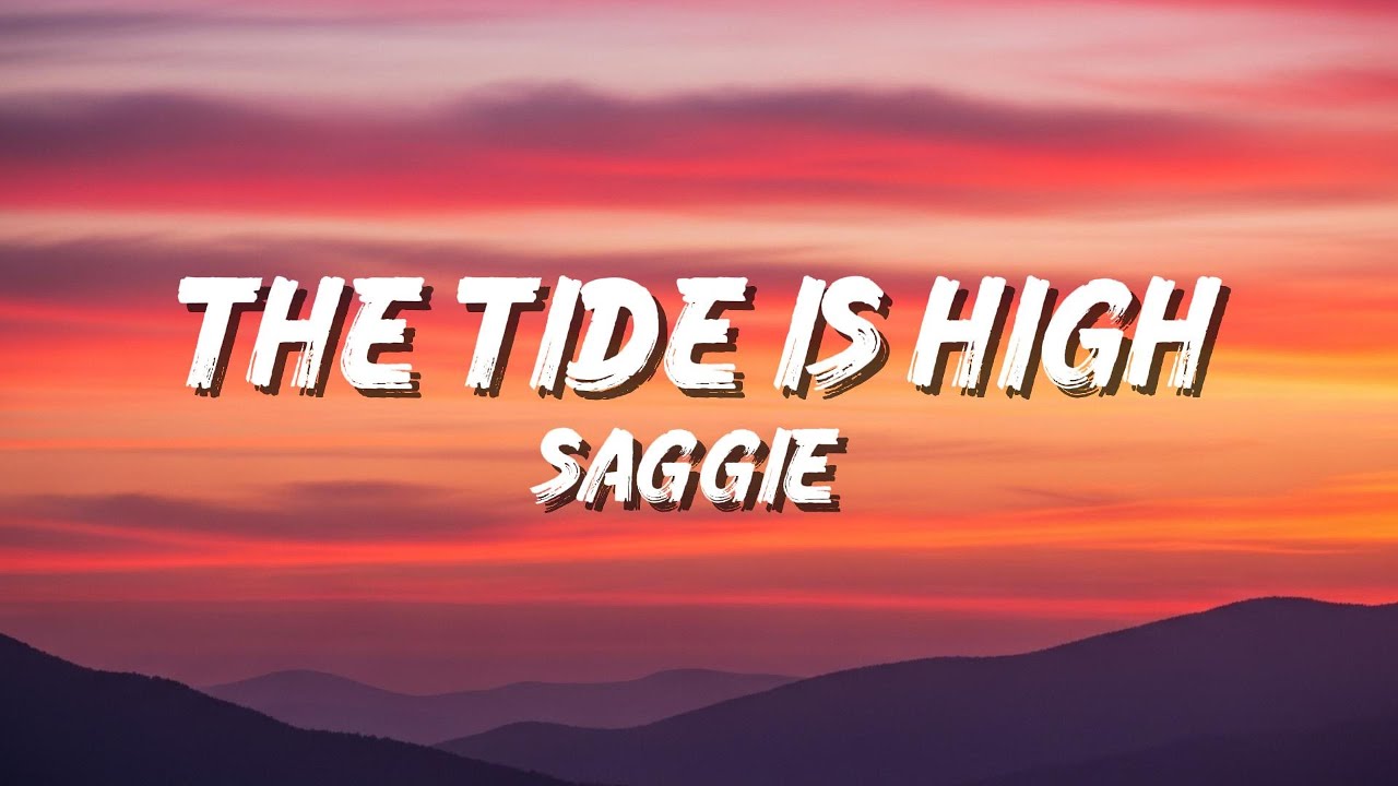 Saggie - The Tide Is High (Lyrics)