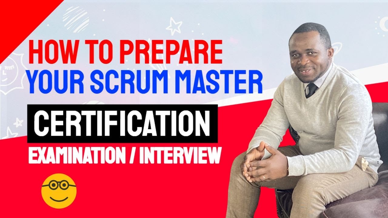 How to Prepare for your Scrum Master Certification Examination/Interview - Tips and Best Practices