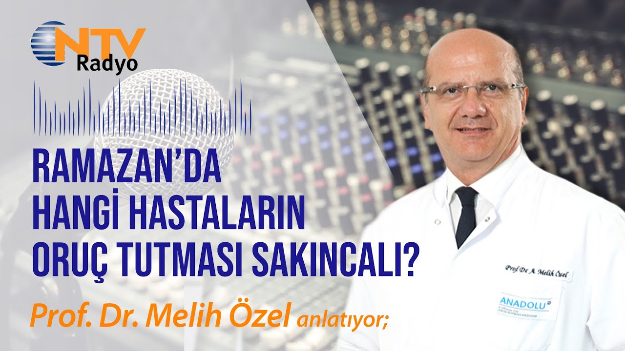 Ramazan’da hangi hastaların oruç tutması sakıncalı? | NTV Radyo | Prof. Dr. Melih Özel