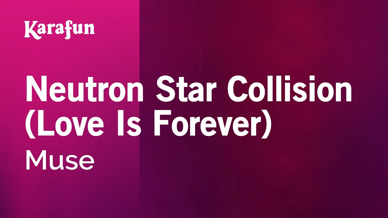 Neutron Star Collision (Love Is Forever) - Muse | Karaoke Version | KaraFun