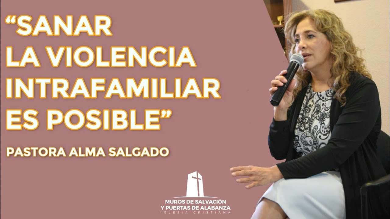 Pastora Alma Salgado - Sanar la violencia intrafamiliar es posible