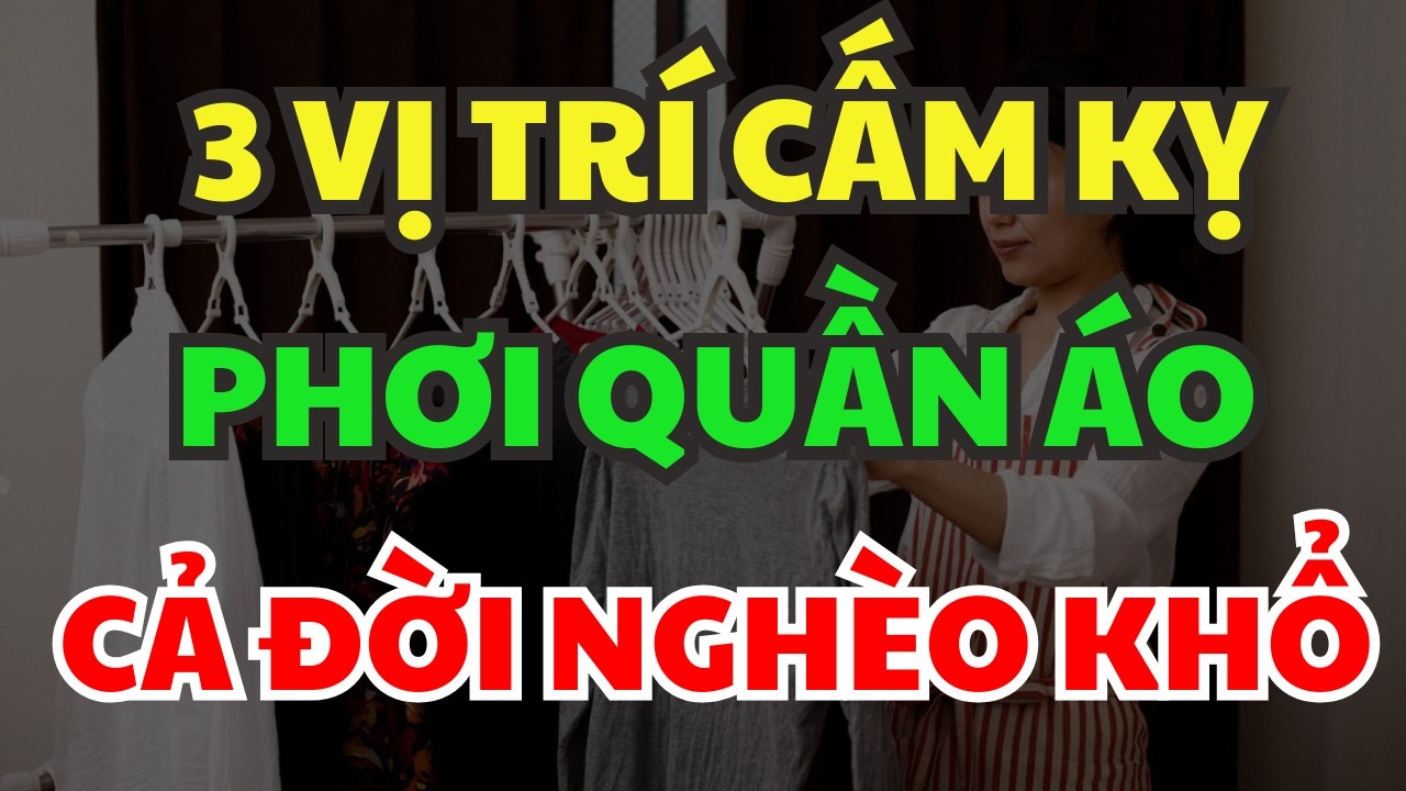 Quần Áo Tuyệt Đối Cấm Phơi 3 Vị Trí Này, Kẻo Tài Lộc Tiêu Tan, Nghèo Quanh Năm