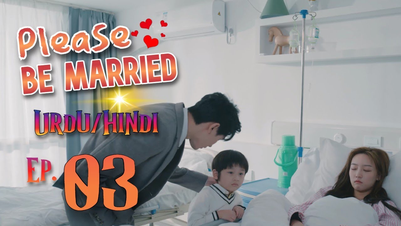 Please Be Married Episode 03 - Urdu/Hindi Dubbed | Chinese Dramas in Urdu Hindi - Dyar Entertainment