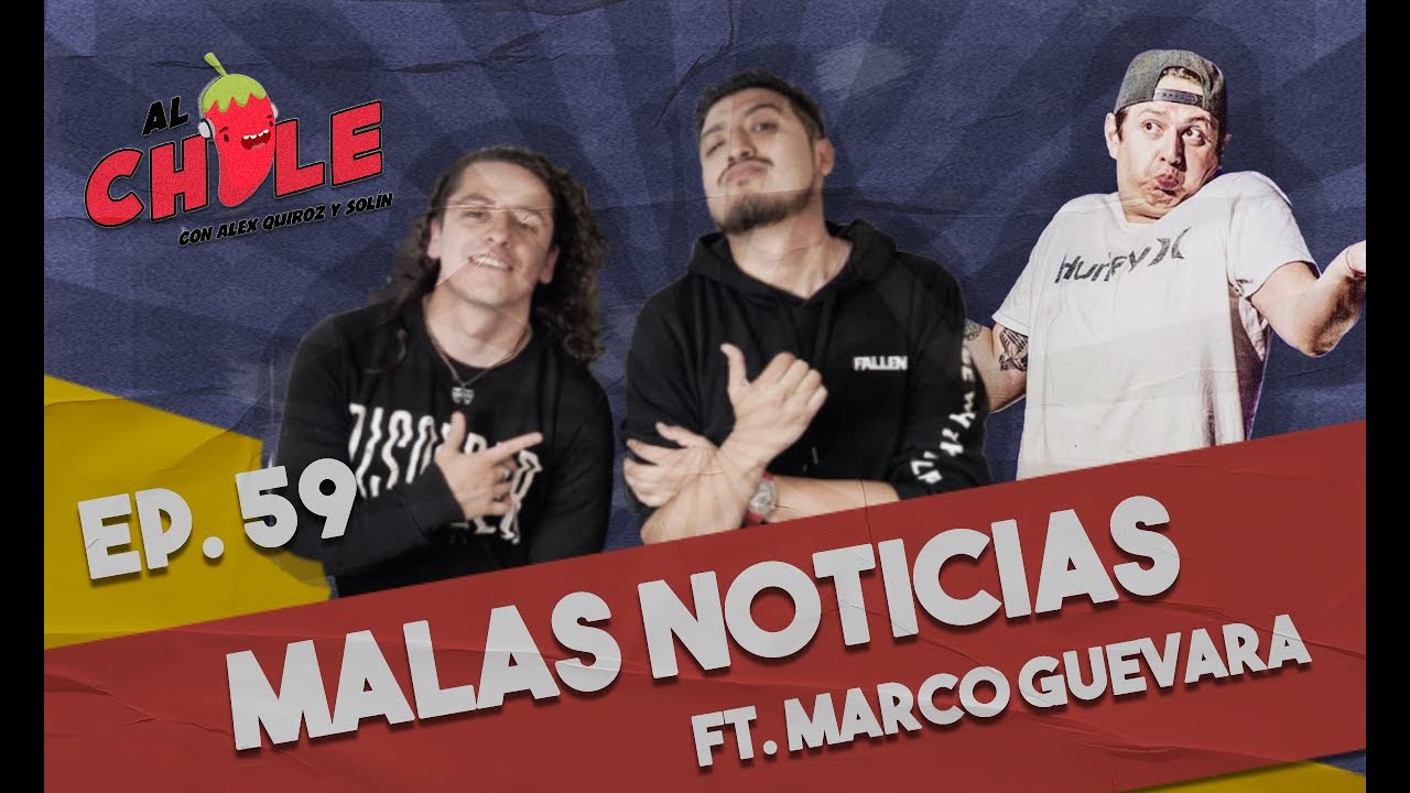 AL CHILE EP.59 | MALAS NOTICIAS CON MARCO GUEVARA
