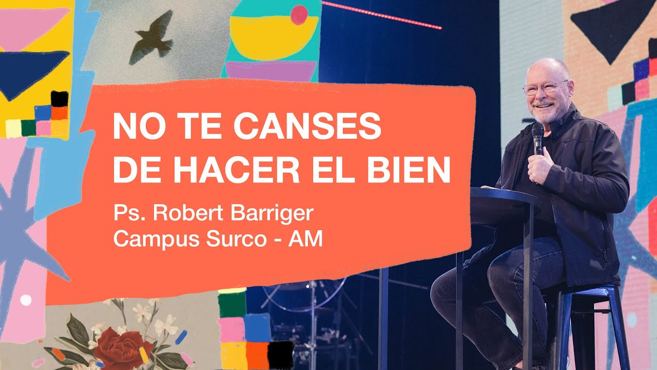 30.06.24 | Robert Barriger | No te canses de hacer el bien | Campus Surco AM