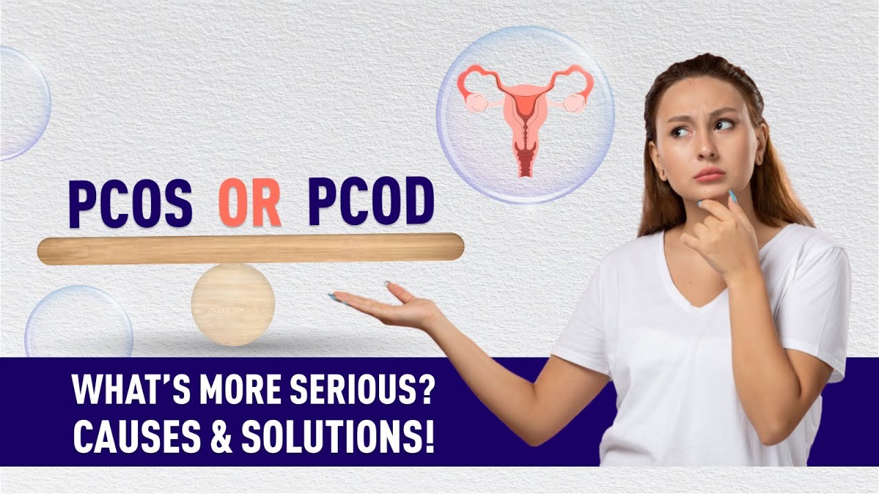 PCOS or PCOD? What’s More Serious? Causes & Solutions!