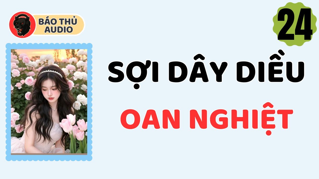 FULL AUDIO | BÁO THỦ SỐ 24 | SỢI DÂY DIỀU OAN NGHIỆT