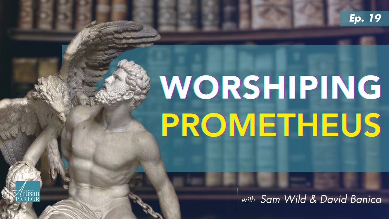 Worshiping Prometheus - Sam Wild and David Banica | EP. 19