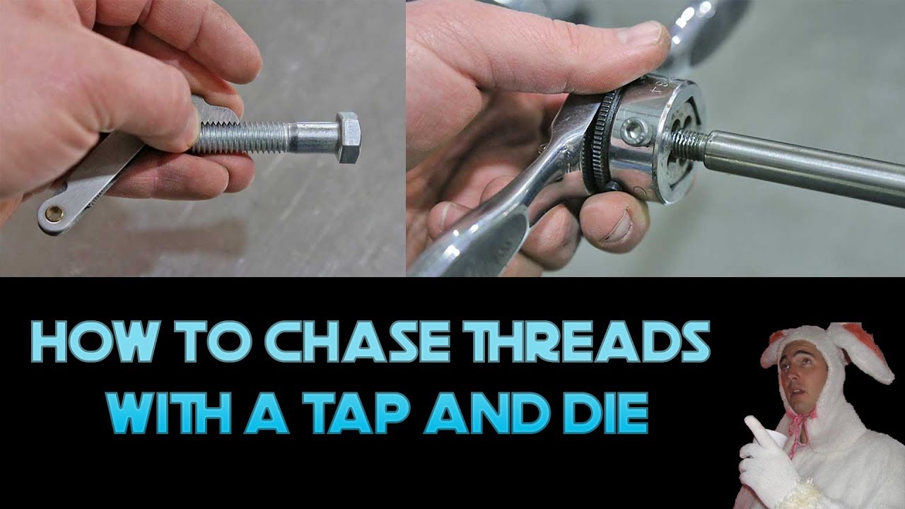 How to chase threads with taps and dies