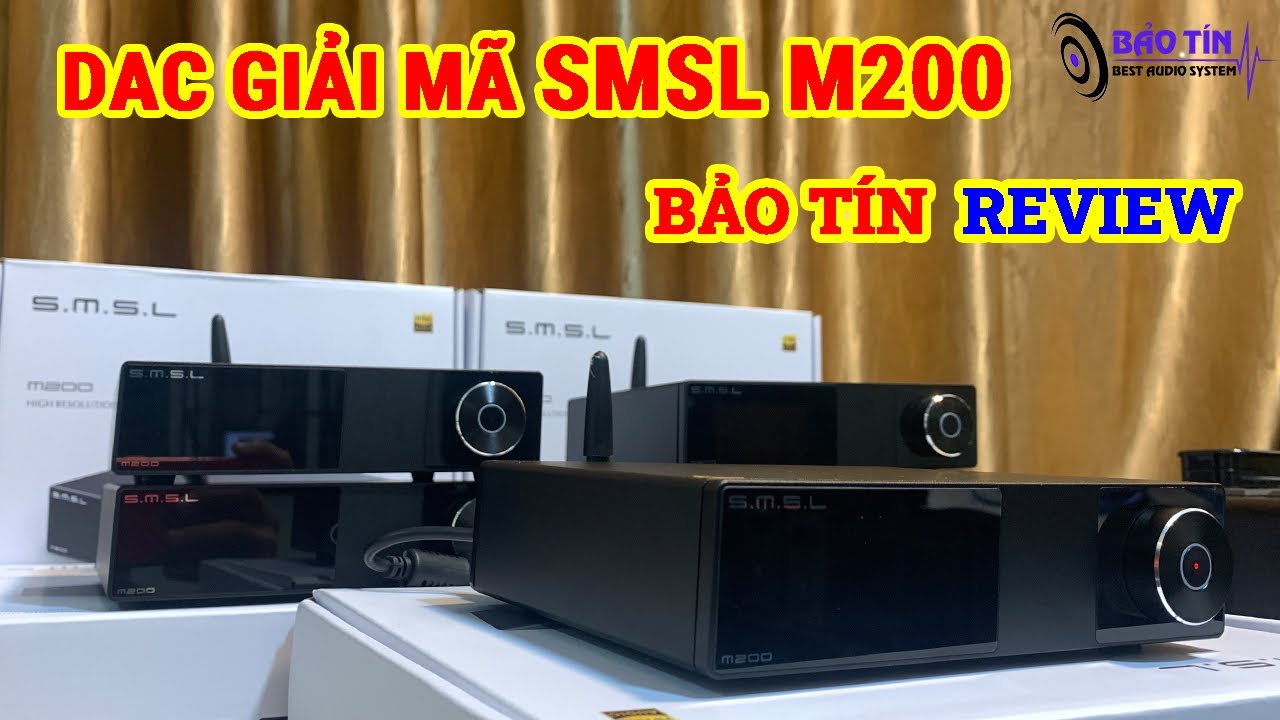 TRẢI NGHIỆM DAC GIẢI MÃ SMSL M200 2021 TẠI BẢO TÍN AUDIO