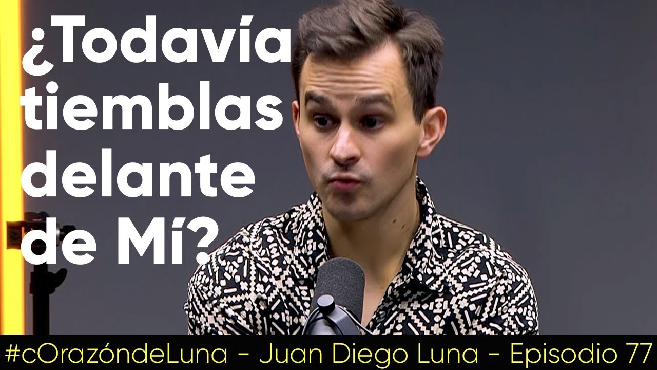 ¿Todavía tiemblas delante de Mí? - Juan Diego Luna #cOrazóndeLuna