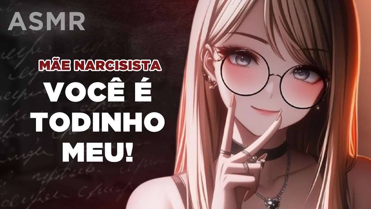 [ASMR] M&Atilde;E NARCISISTA QUERENDO VOC&Ecirc; S&Oacute; PRA ELA ROLEPLAY