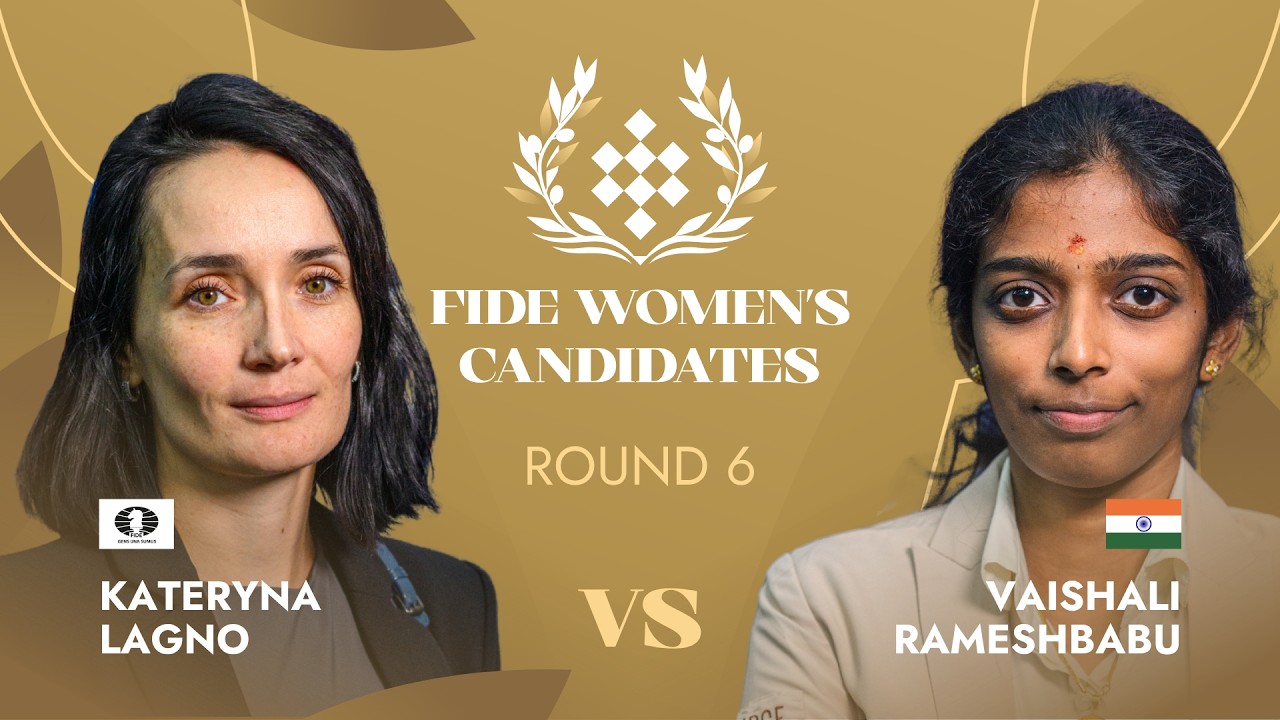 Kateryna Lagno &mdash; Vaishali Rameshbabu 🇮🇳 | Round 6 | FIDE Women&rsquo;s Candidates Tournament 2026