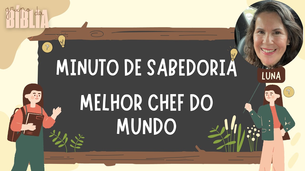 O MELHOR CHEF DE COZINHA DO MUNDO  - MINUTO DE SABEDORIA POR LUNA - Grupo da Bíblia