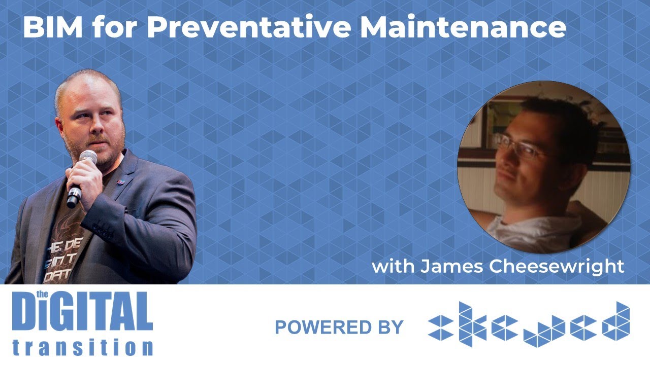 The Digital Transition - Episode 19 - BIM for Preventative Maintenance with James Cheesewright