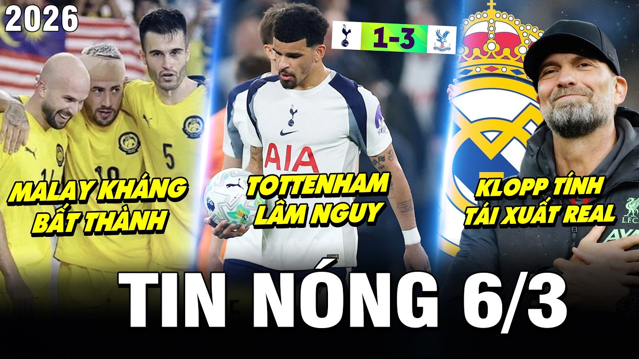 TIN NÓNG BÓNG ĐÁ 6/3| TOTTENHAM LÂM NGUY, MALAYSIA KHÁNG CÁO BẤT THÀNH, KLOPP TÍNH TÁI XUẤT REAL