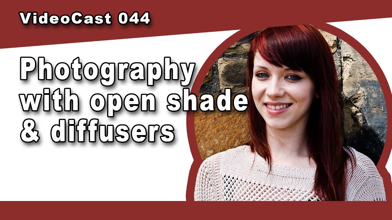 Photography in open shade & with diffusers [Videocast 044]