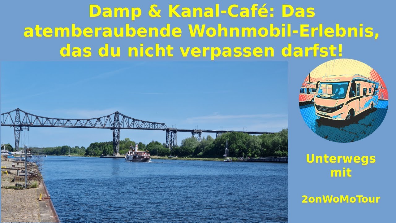 Damp & Kanal-Café: Das atemberaubende Wohnmobil-Erlebnis, das du nicht verpassen darfst!