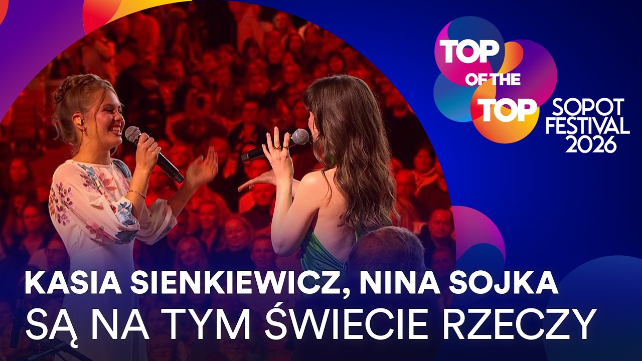 Kasia Sienkiewicz, Nina Sojka - SĄ NA TYM ŚWIECIE RZECZY I TOP of the TOP Sopot Festival