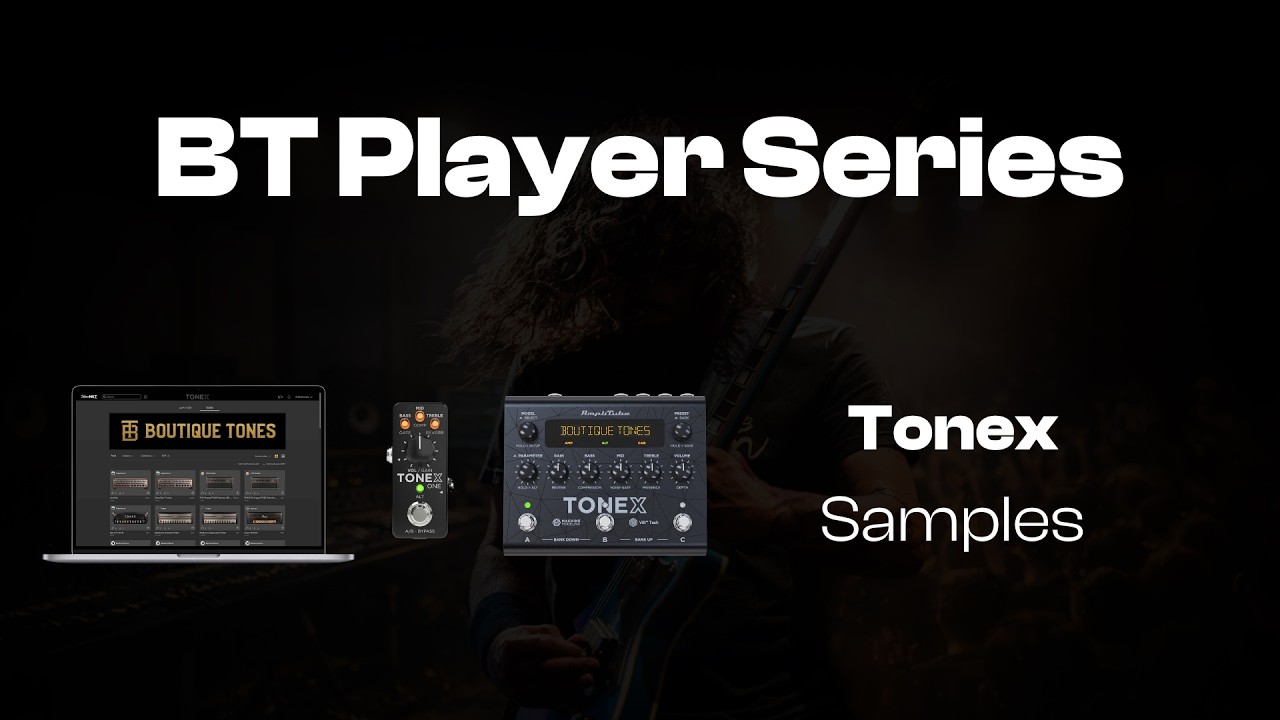 BT Player Series | Tonex Pedal, One, Plugin Samples