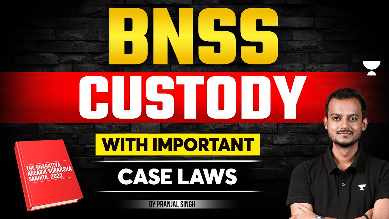 BNSS: Custody with Landmark Cases | Bharatiya Nagarik Suraksha Sanhita | Pranjal Singh