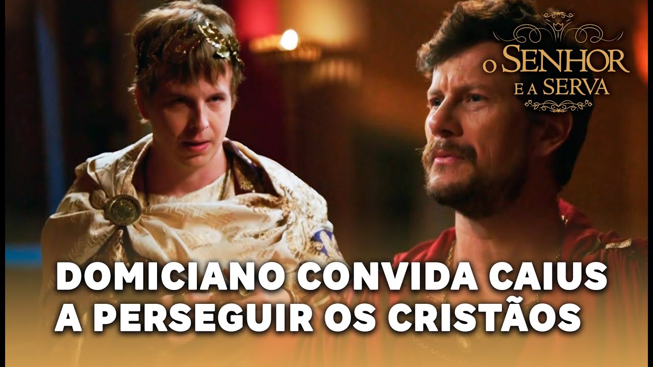 FINAL - O SENHOR E A SERVA: Domiciano convida Caius a liderar a perseguição aos cristãos