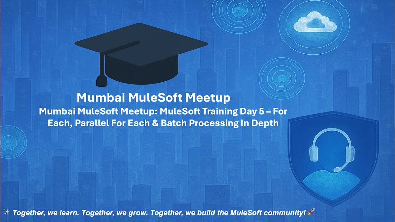 Mumbai MuleSoft Meetup: MuleSoft Training Day 5 – For Each, Parallel For Each & Batch Processing