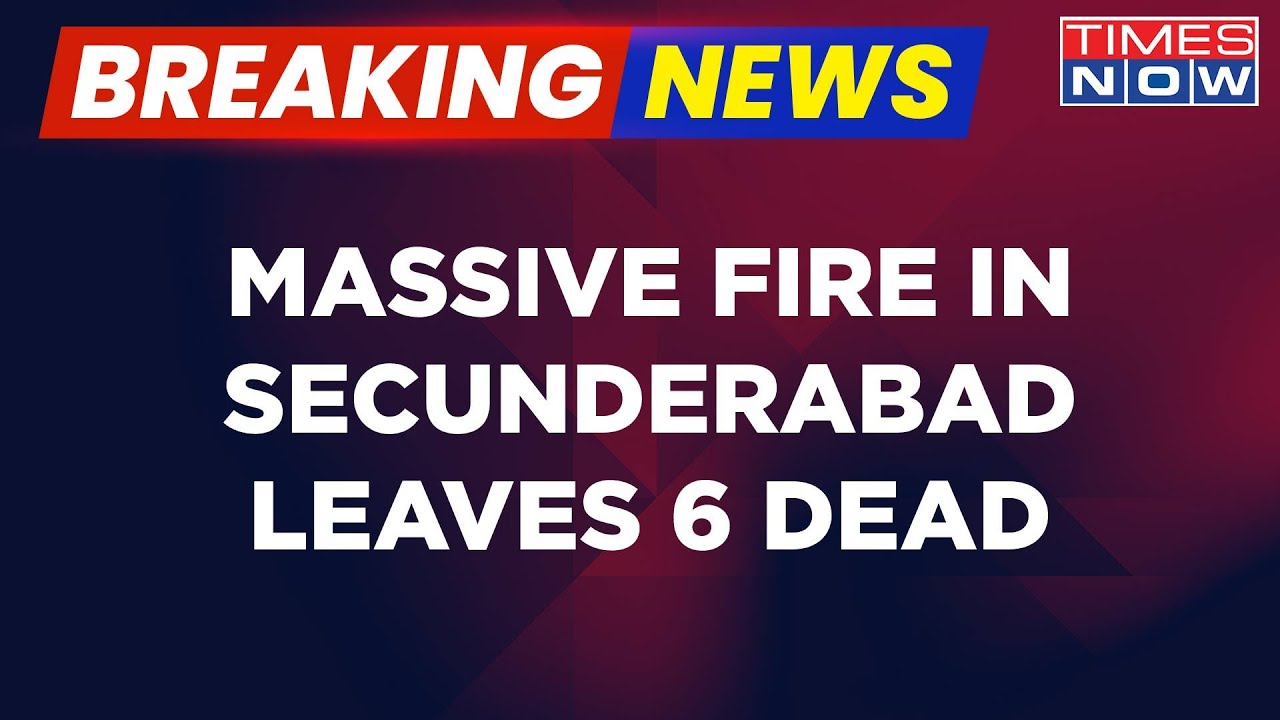 Breaking News | Telangana: 6 Dead After Fire Breaks Out At Multi-Storey Building In Secunderabad