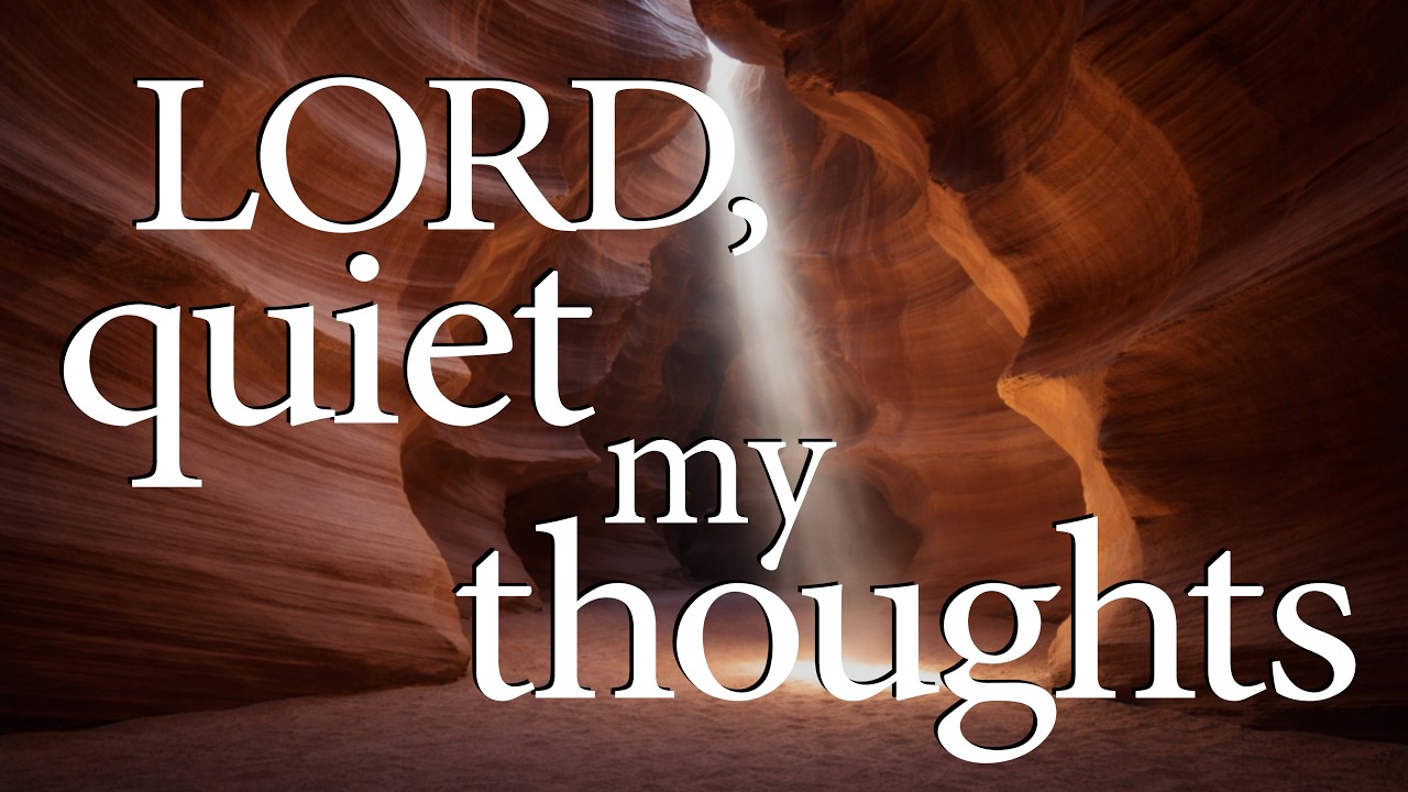 LORD, Quiet My Thoughts  —  Christian Prayer for Peace and Calm