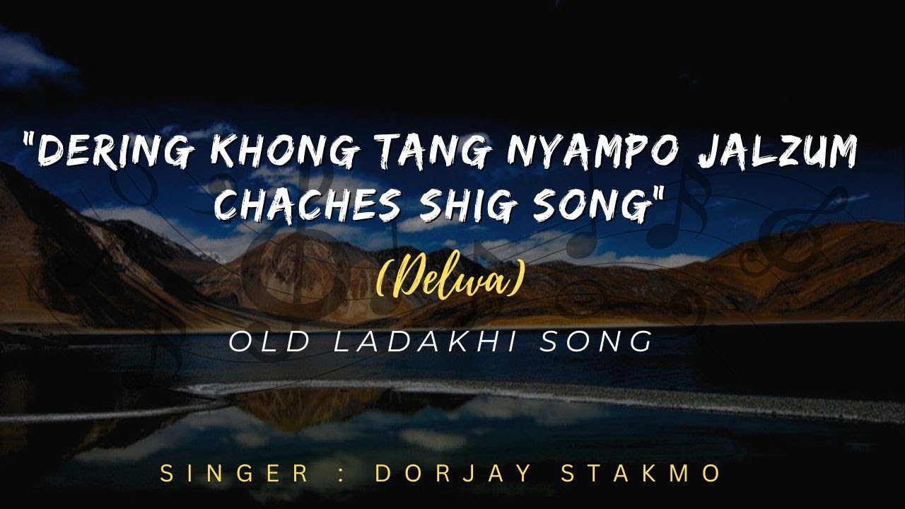 DERING KHONG TANG NYAMPO JALZUM CHACHES SHIG SONG | OLD LADAKHI SONG | DELWA SONG