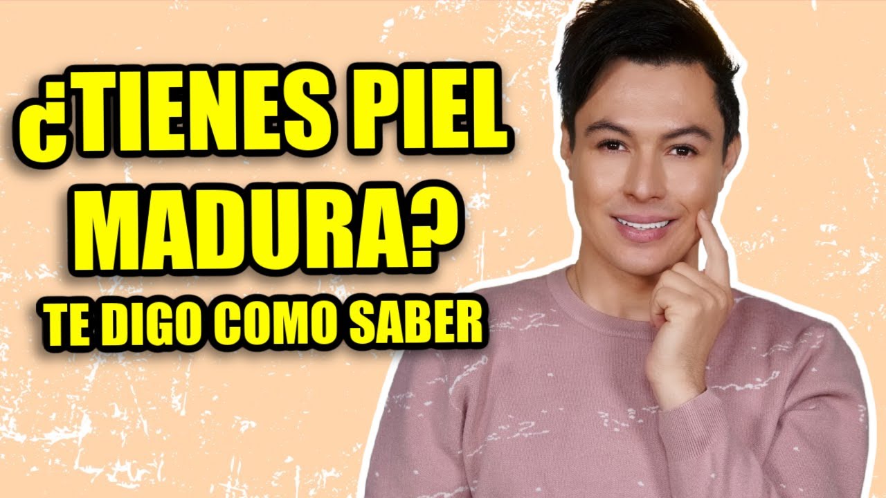 Cómo Saber Si Tienes La Piel Madura, Y Que Puedes Usar?