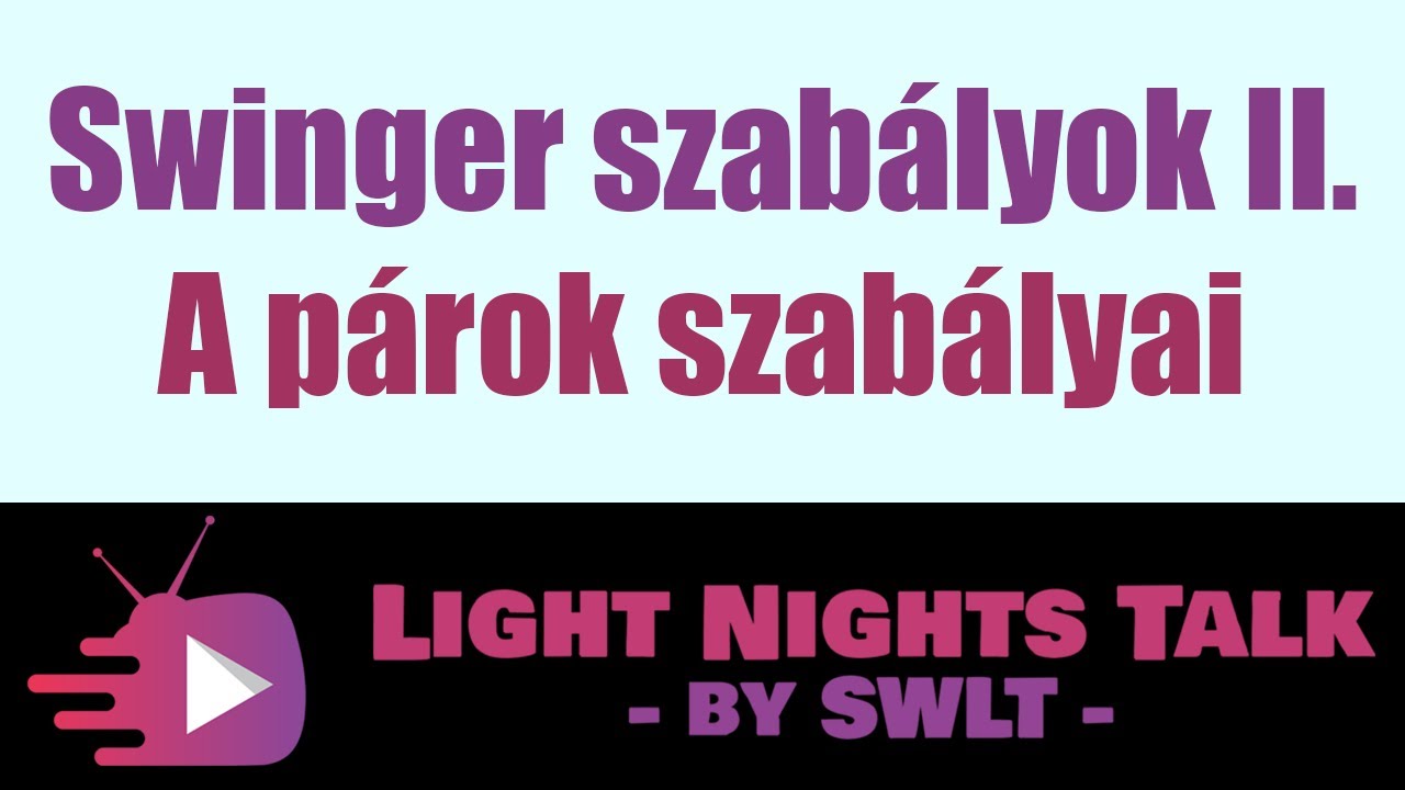 Light Nights Talk - Swinger szabályok II - A párok szabályai