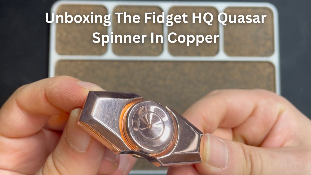 Unboxing The Fidget HQ Quasar Spinner In Copper