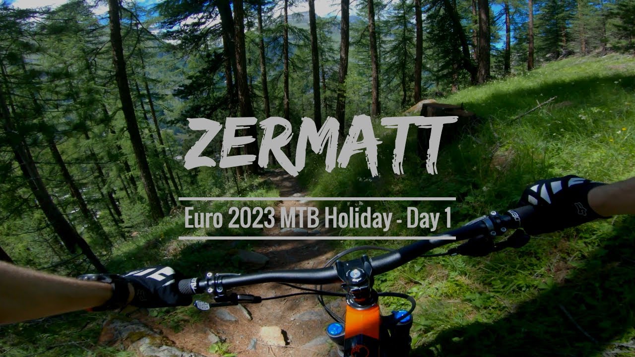 Zermatt MTB Trails - Euro 2023 Holiday - Day 1